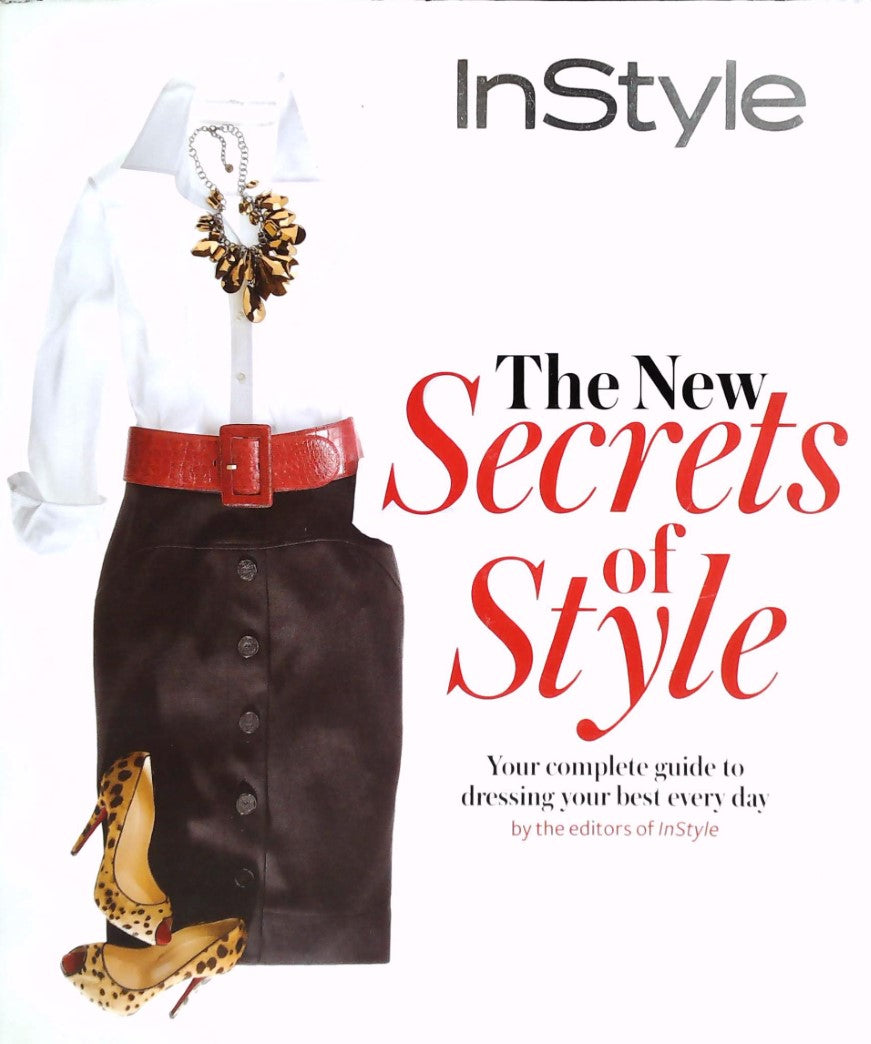 Livre Instyle the New Secrets of Style: Your Complete Guide to Dressing Your Best Every Day - The...