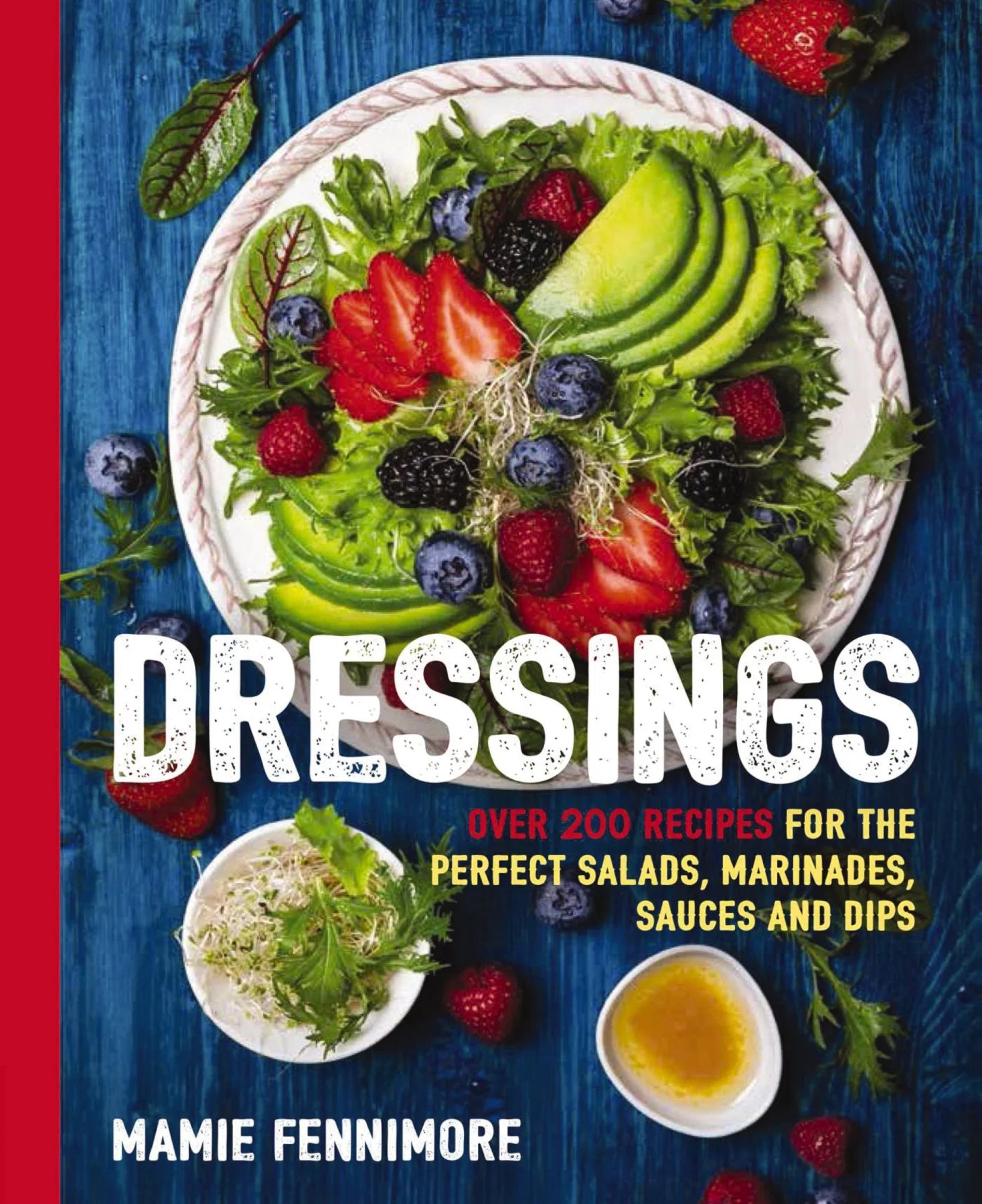 Livre Dressings : Over 200 Recipes For The Perfect Salads, Marinades, Sauces, And Dips...