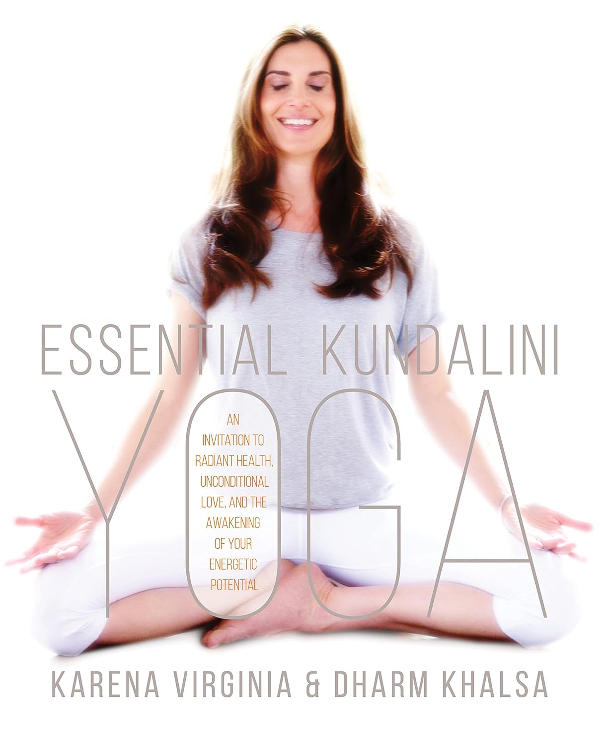 Essential Kundalini Yoga : An Invitation to Radiant Health, Unconditional Love, and the Awakening of Your Energetic Potential - Karena Virginia