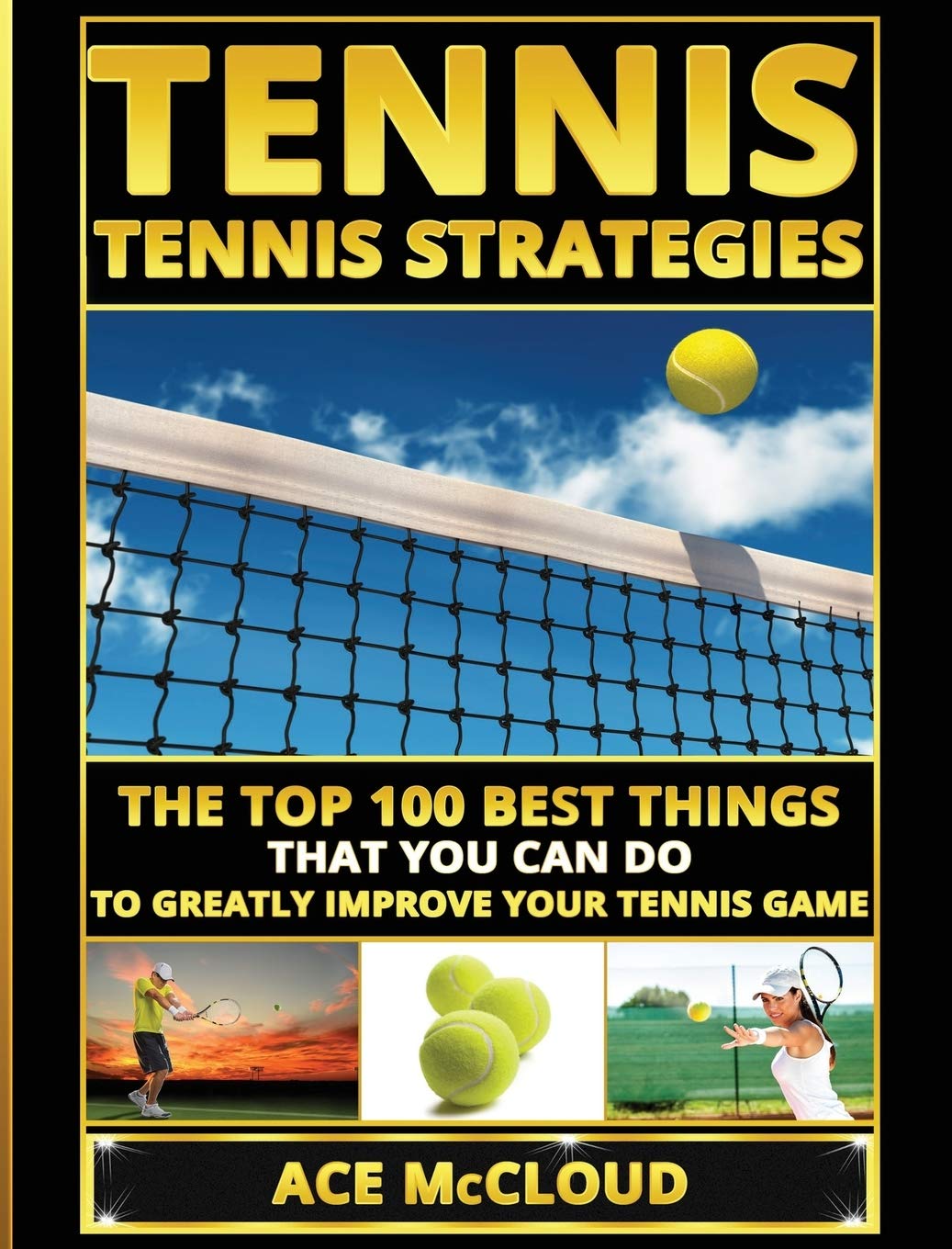 Livre Tennis: Tennis Strategies: The Top 100 Best Things That You Can Do To Greatly Improve Your ...