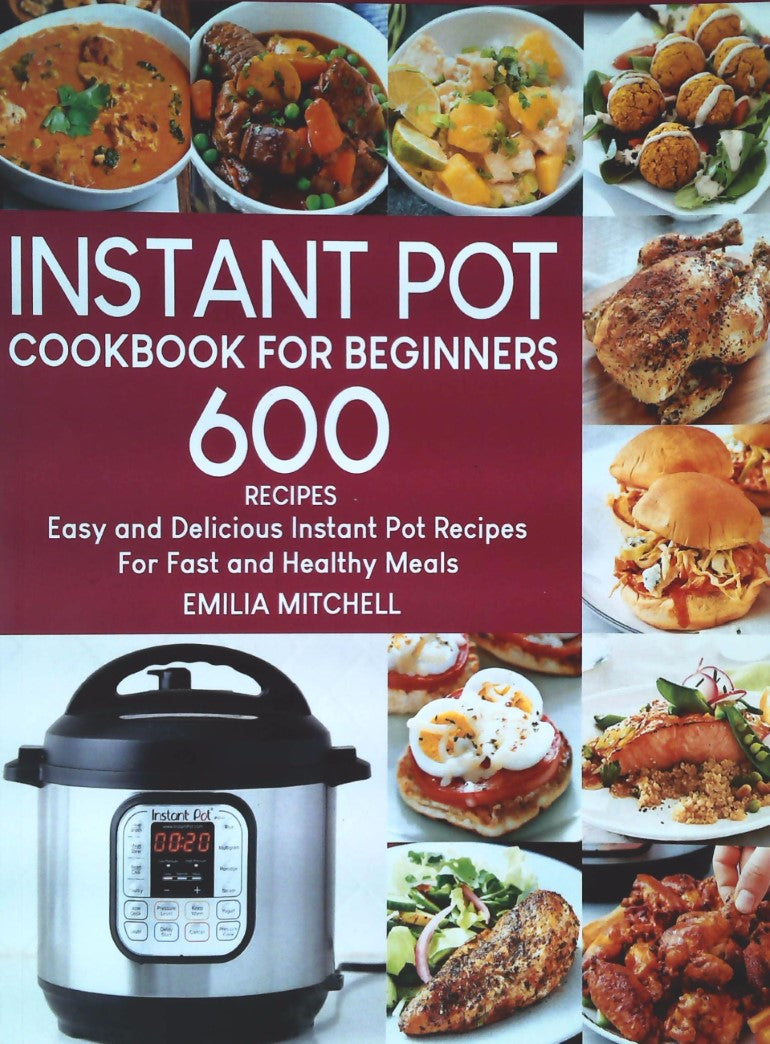 Livre Instant Pot Cookbook For Beginners : 600 Recipes - Emilia Mitchell (Livre neuf) - ISBN 1691...