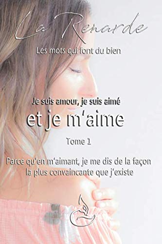 Livre Je suis amour, je suis aimé et je m'aime : Parce qu'en m'aimant, je me dis de la façon la p...