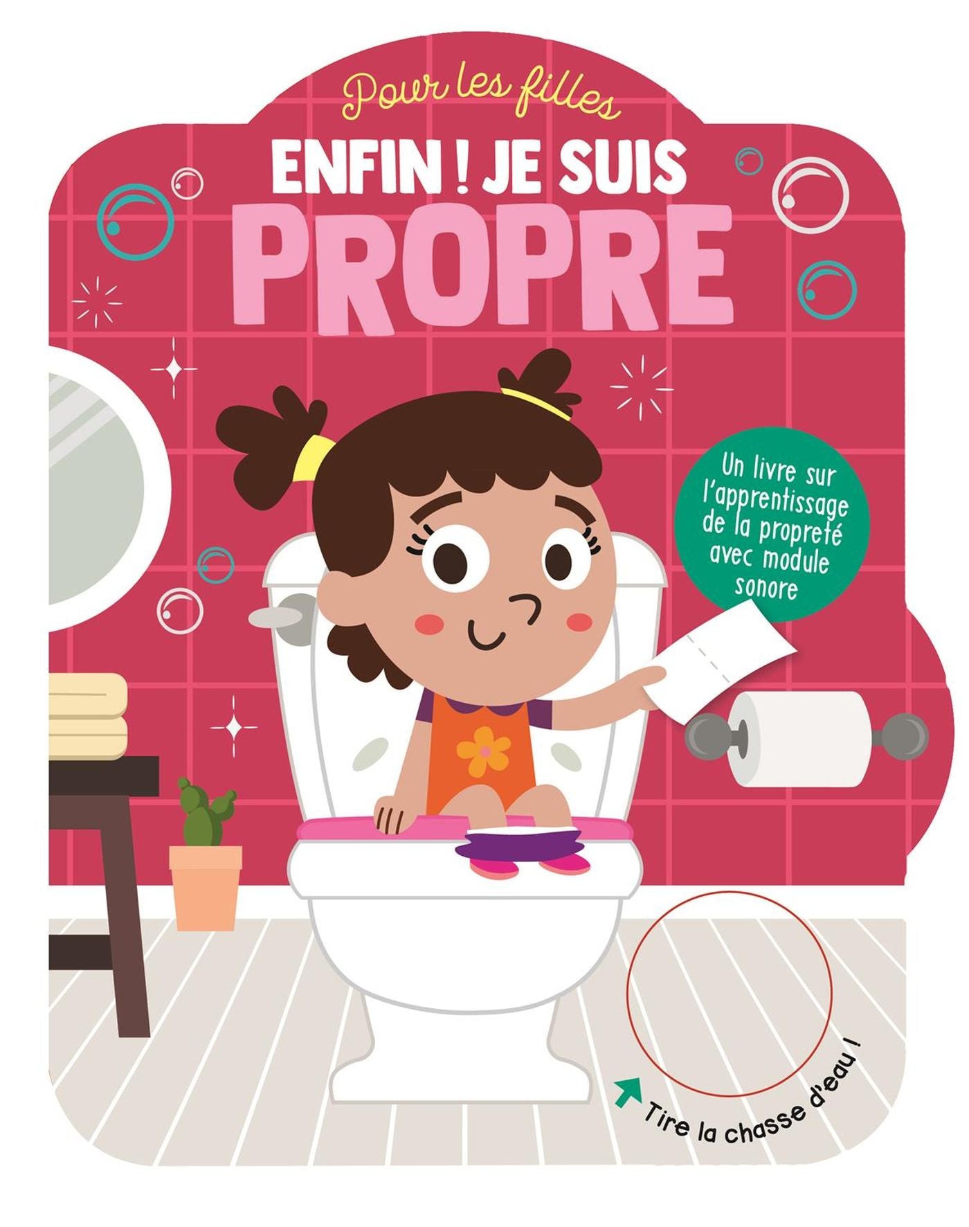 Enfin! Je suis propre (pour les filles) : Un livre sur l'apprentissage de la propreté avec module sonore