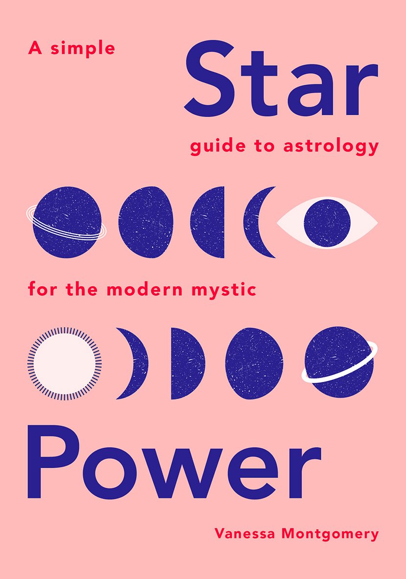 Star Power : A Simple Guide to Astrology For The Modern Mystic - Vanessa Montgomery