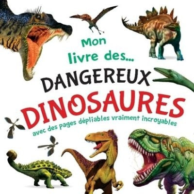 Mon livre des... dangereux dinosaures : avec des pages dépliables vraiment incroyables