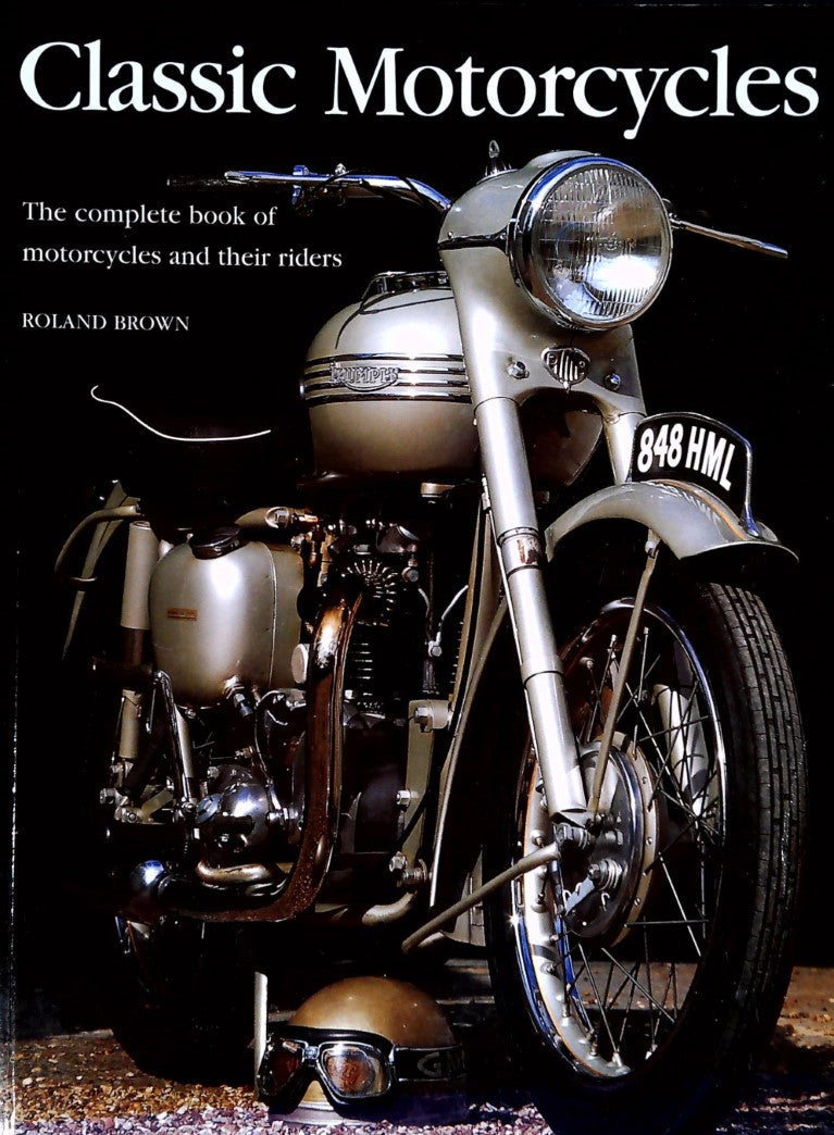 Livre Classic Motorcycles : The Complete Book of Motorcycles and Their Riders - Roland Brown (Liv...