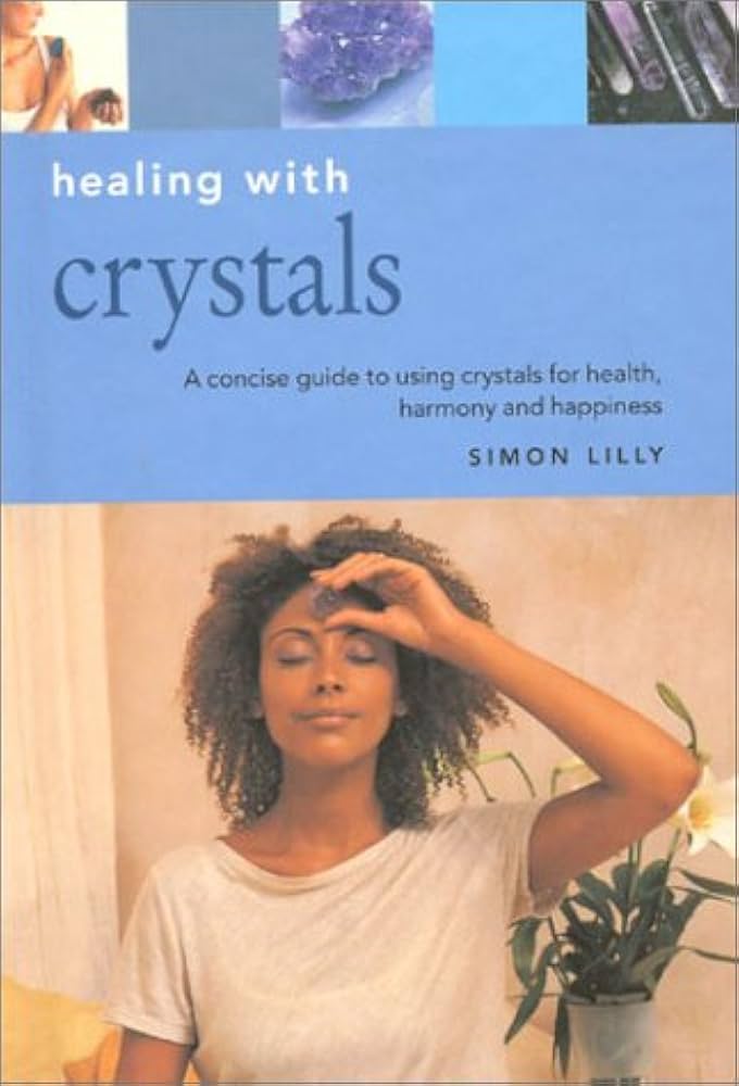 Livre Crystals : A concise guide to using crystals for health, harmony and happiness - Simon Lill...