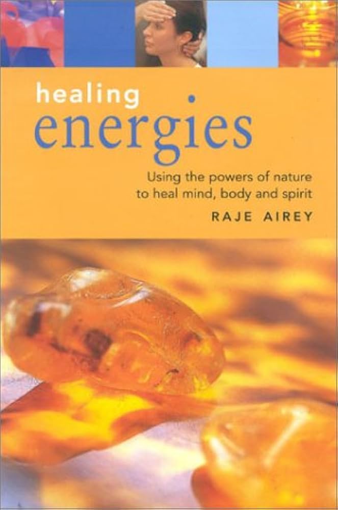 Livre Energies : Using the powers of nature to heal mind, body and spirit - Raje Airey (Livre d'o...