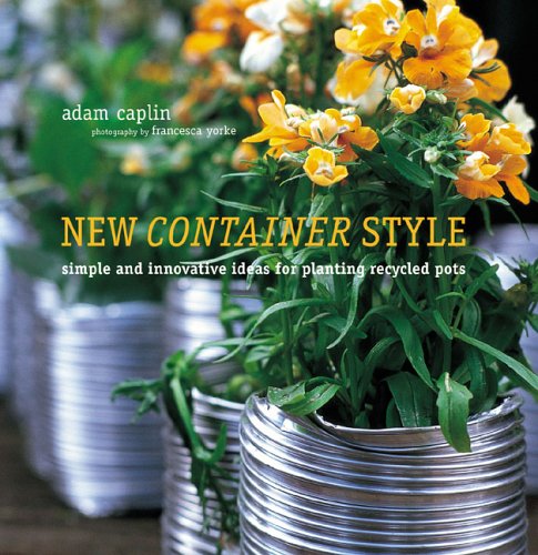 Livre New Container Style: Simple and Innovative Ideas for Planing Recycled Pots - Adam Caplin (L...