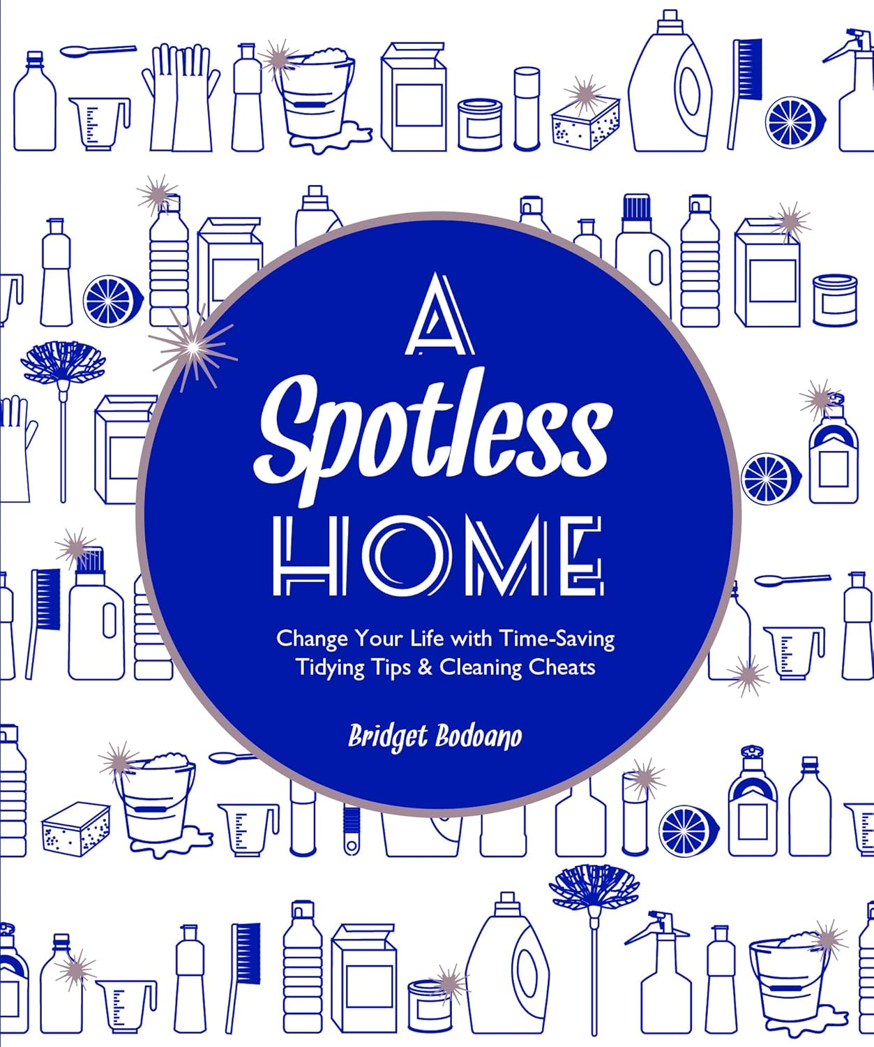 Livre A Spotless Home: Change Your Life with Time-Saving Tidying Tips & Cleaning Cheats - Bridget...