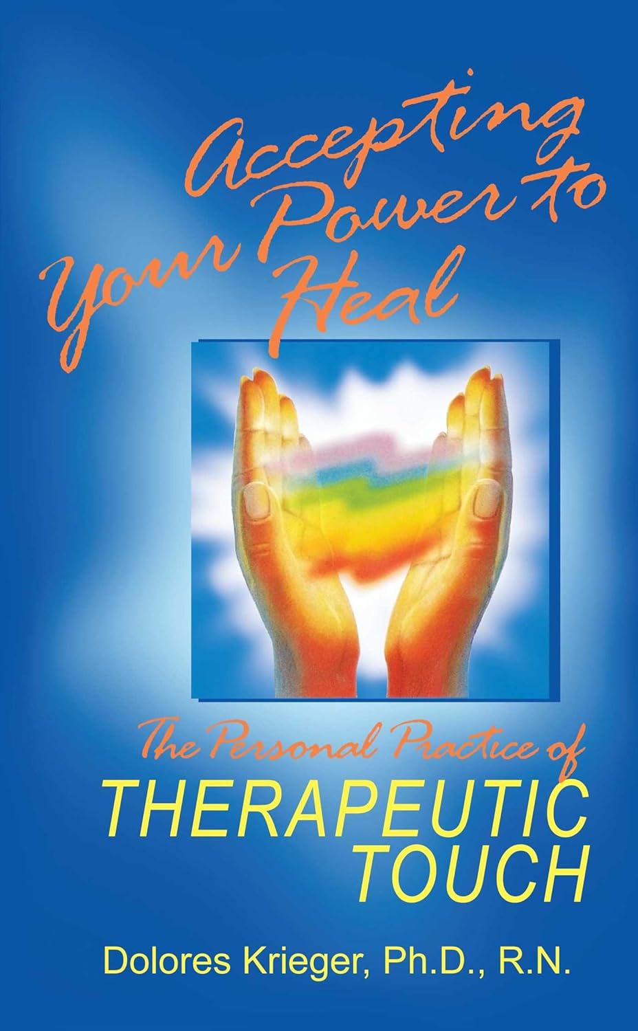 Livre Accepting Your Power To Heal : The Personnal Practice of Therapeutic Touch - Dolores Kriege...