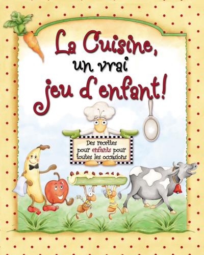 Livre Cuisine un vrai jeu d'enfant! : Des recettes pour enfants pour toutes les occasions...