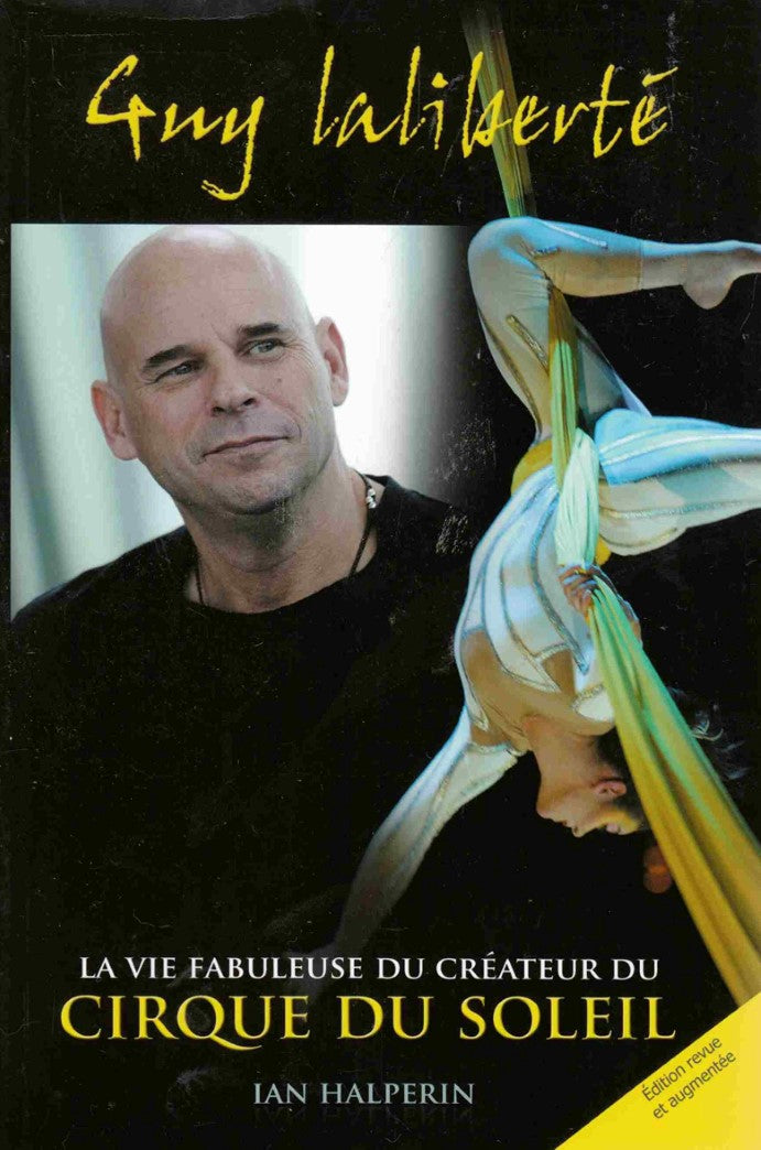Livre Guy Laliberté : la vie fabuleuse du créateur du Cirque du Soleil - Ian Halperin (Livre d'oc...