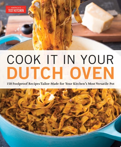 Livre Cook It In Your Dutch Oven 150 Foolproof Recipes Tailor-Made For Your Kitchen's Most...