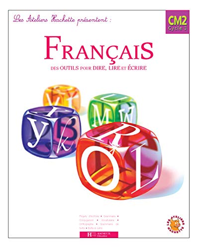 Livre Les Ateliers Hachette Français CM2 - Livre de l'élève - Ed.2005: Des outils pour lire et po...