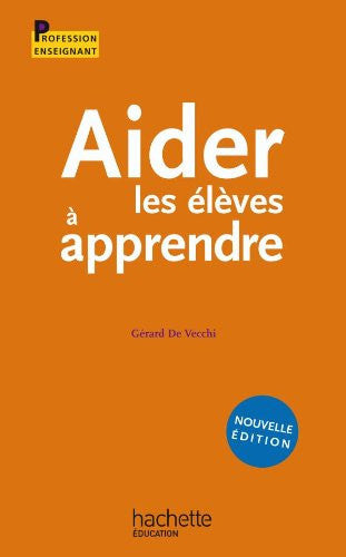 Livre Profession Enseignant : Aider les élèves à apprendre (Gérard De Vecchi) (Livre d'occasion)...