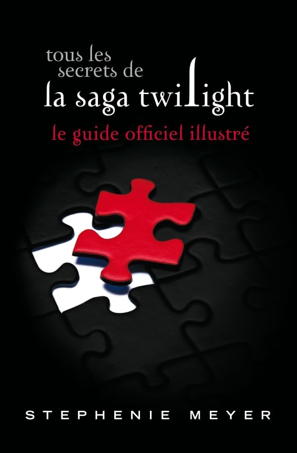 Livre Tous les secrets de la saga Twilight : Le guide officiel illustré - Stefenie Meyer (Livre d...
