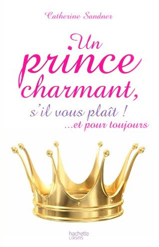 Livre Un prince charmant, s'il vous plaît ! ... et pour toujours - Catherine Sandner (Livre d'occ...