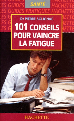 Livre 101 conseils pour vaincre la fatigue - Dr Pierre Solignac (Livre d'occasion) - ISBN 201236179X