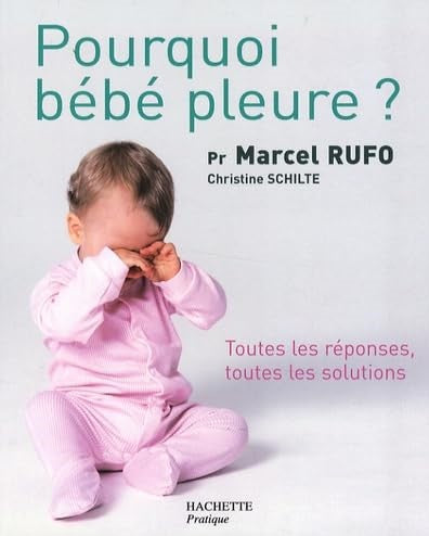 Livre Pourquoi bébé pleure? : Toutes les réponses, toutes les solutions - Marcel Rufo (Livre d'oc...