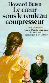 Le coeur sous le rouleau compresseur - Howeard Buten