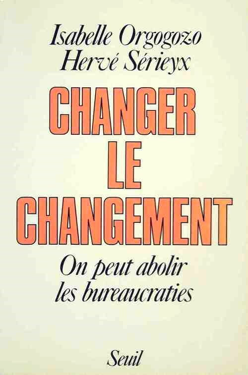 Livre Changer le changement : On peut abolir les bureaucraties - Isabelle Orgogozo (Livre d'occas...