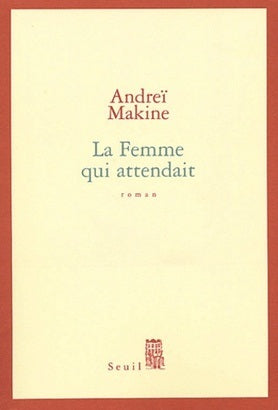 Livre La femme qui attendait (Andreï Makine) (Livre neuf) - ISBN 202063743X