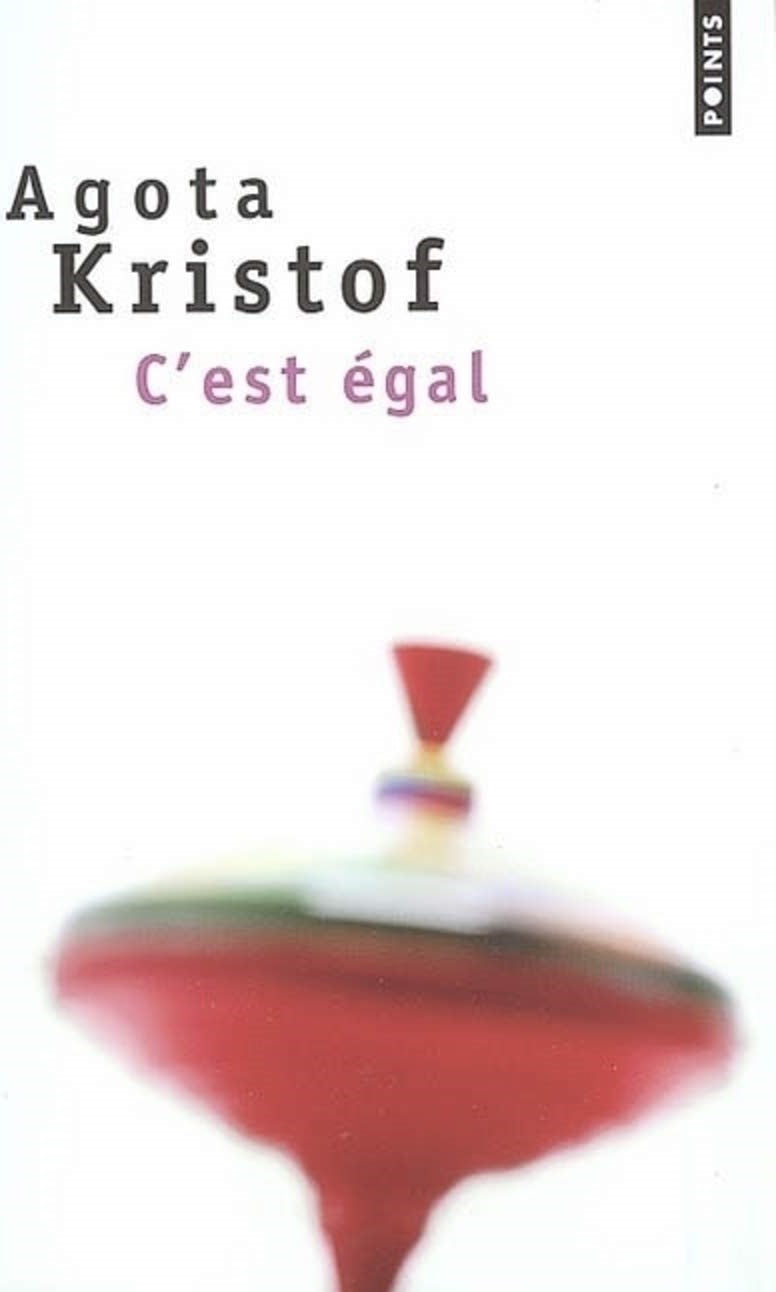 C'est égal - Agota Kristof