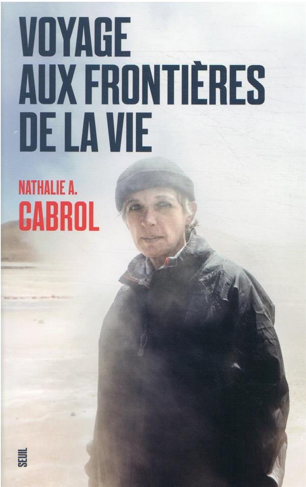 Voyage aux frontières de la vie - Nathalie A. Cabrol
