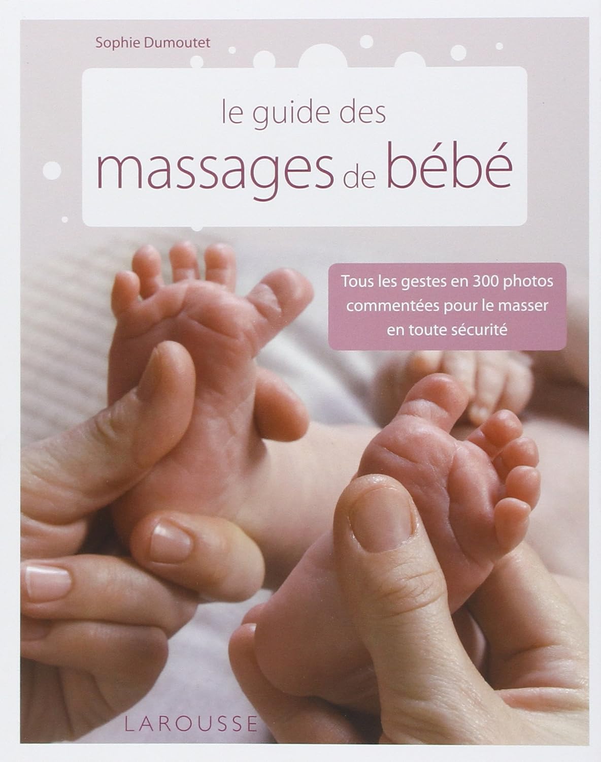 Livre Le guide des massages de bébé - Sophie Dumoutet (Livre d'occasion) - ISBN 2035849543