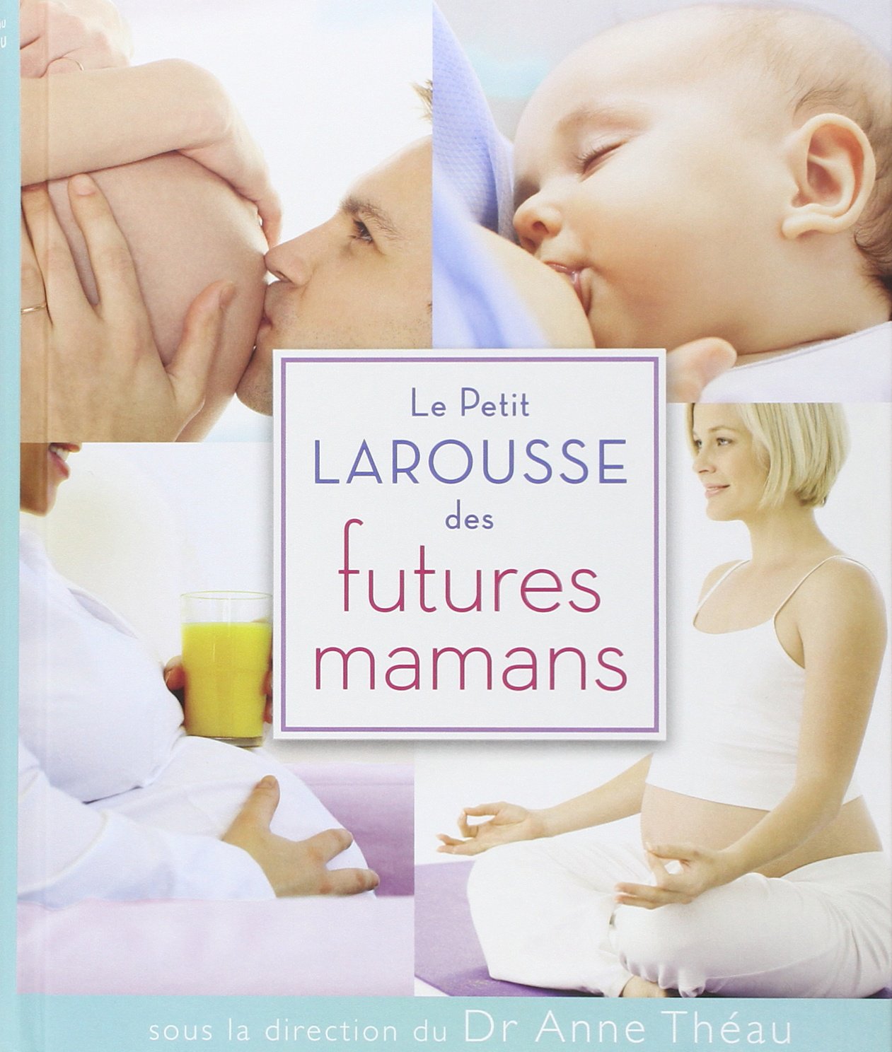 Livre Le Petit Larousse des futures mamans - Dr Anne Theau (Livre d'occasion) - ISBN 2035867428