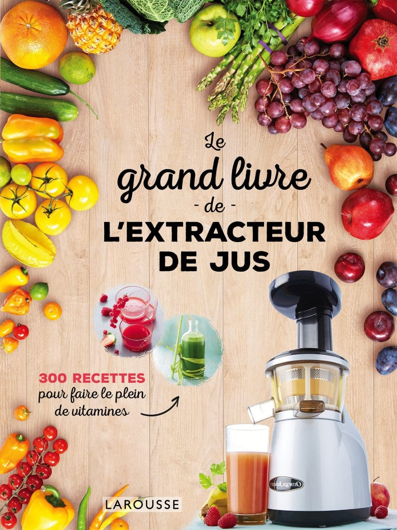 Livre Le grand livre de l'extracteur de jus: 300 recettes pour faire le plein de vitamines - Coll...