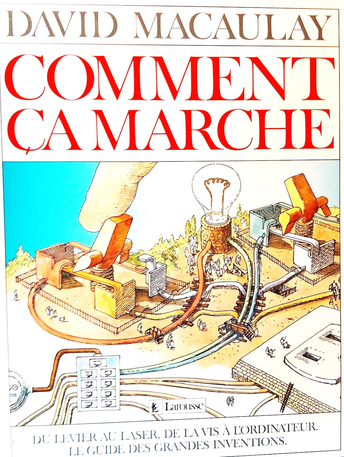 Livre Comment ça marche, du levier au laser, de la vis à l'ordinateur : Le guide des grandes inve...