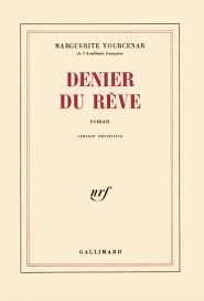 Denier du rêve - Marguerite Yourcenar