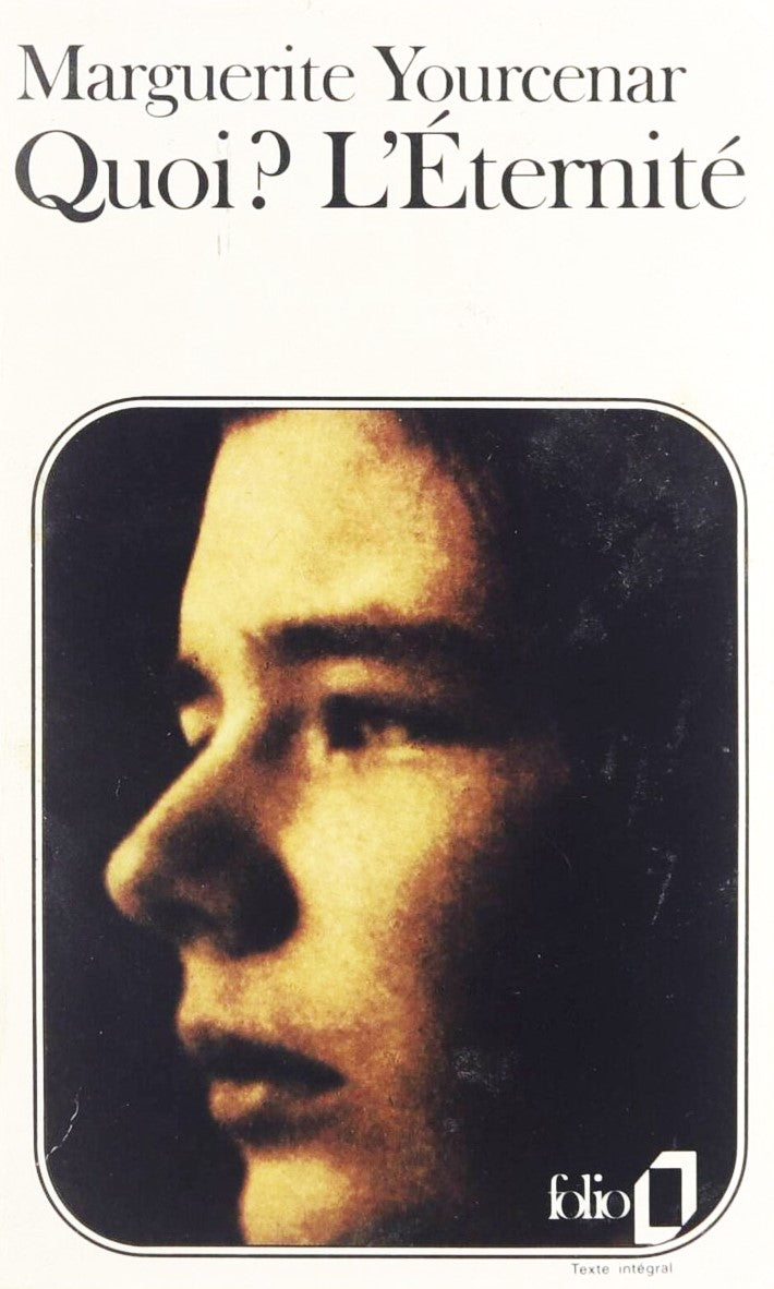 Quoi? L'éternité - Marguerite Yourcenar