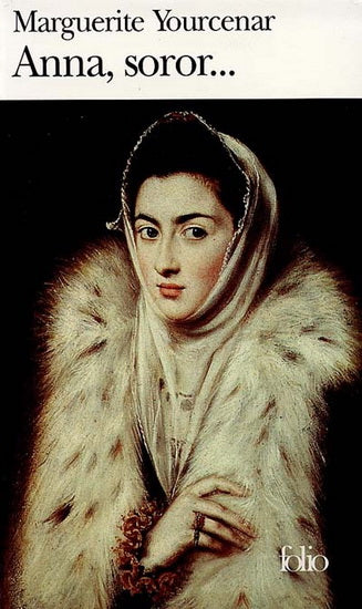 Anna, soror... - Marguerite Yourcenar