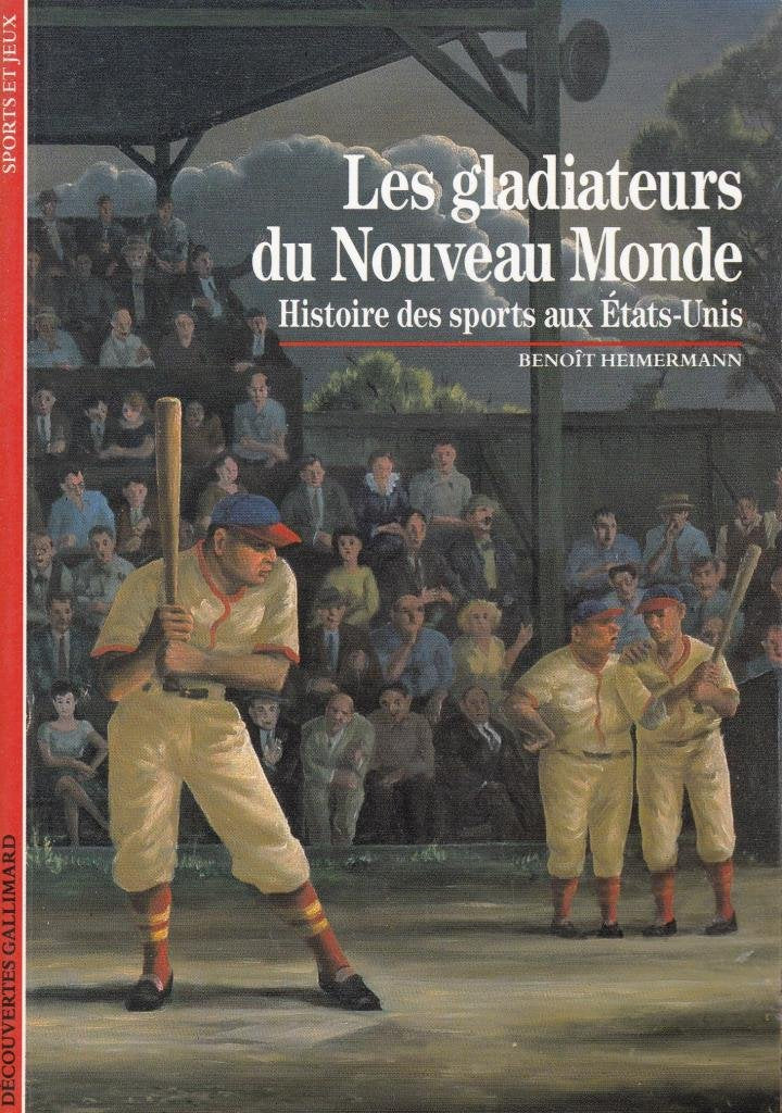 Livre Les gladiateurs du Nouveau Monde : Histoire des sports aux États-Unis - Benoît Heimermann (...