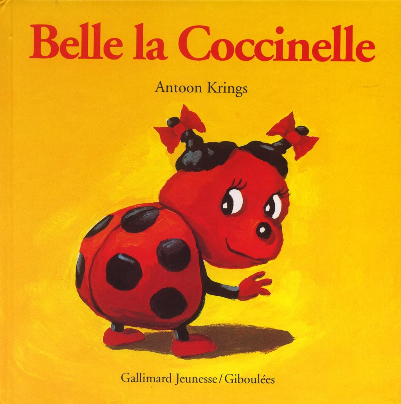 Drôle de petites bêtes : Belle la coccinelle - Antoon Krings