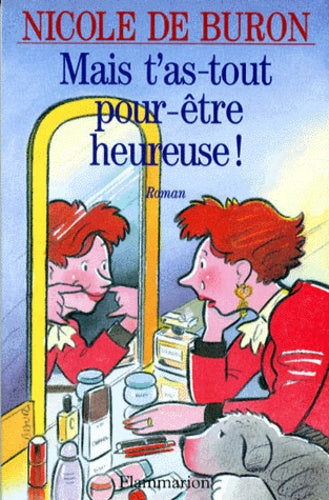 Mais t'as tout pour être heureuse - Nicole De Buron