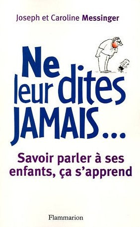 Livre Ne leur dites jamais... : Savoir parler à ses enfants, ça s'apprend - Joseph Messinger (Liv...