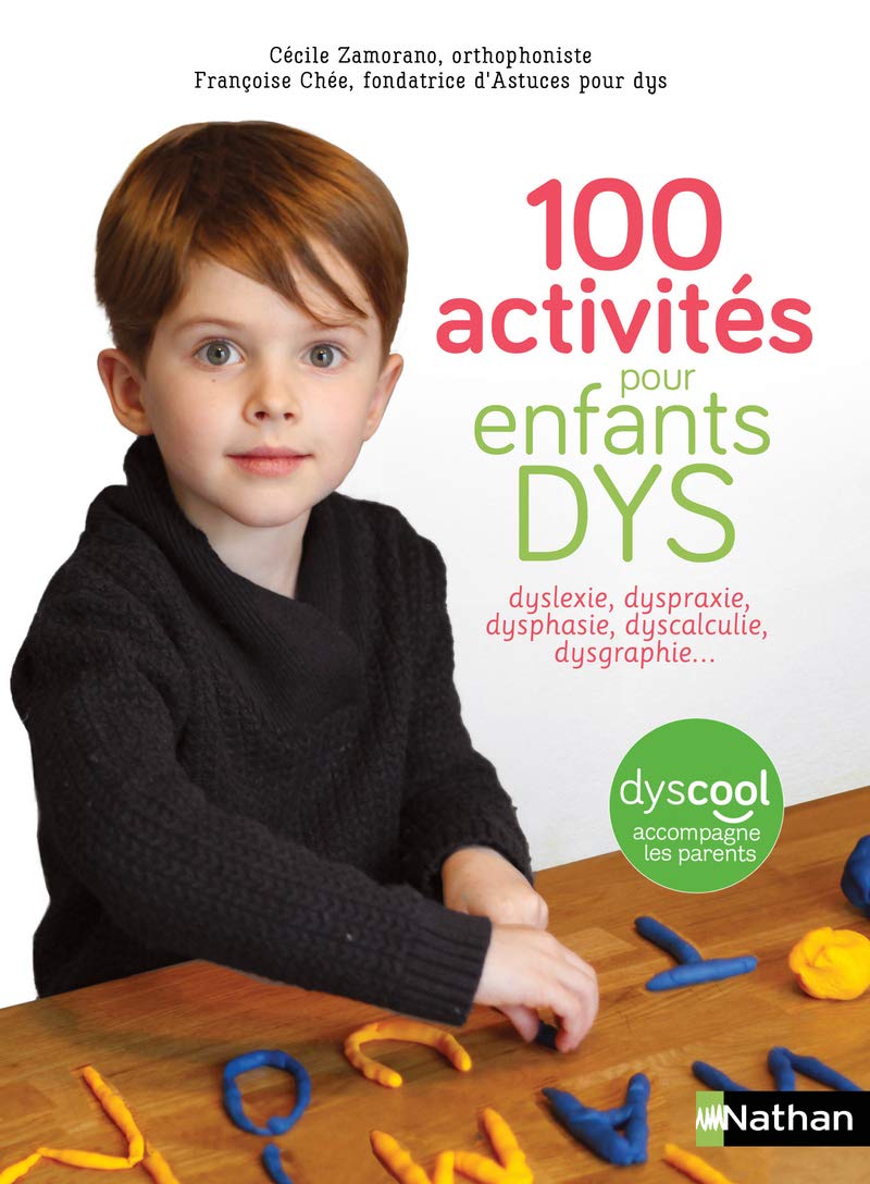 Livre 100 Activités pour enfants DYS : Dyslexie, dyspraxie, dysphasie, dyscalculie, dysgraphie… -...