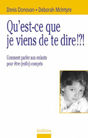 Livre Qu'est-ce que je viens de te dire !?! comment parler aux enfants pour etre (enfin) compris...