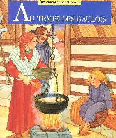 Des enfants dans l'Histoire : Au temps des Gaulois - Françoise Lebrun