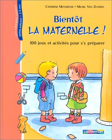 Livre Bientôt la maetrnelle! 100 jeux et activités pour s'y préparer - Catherine Metzmeyer (Livre...