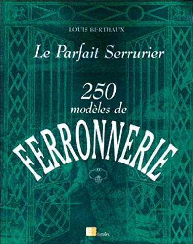 Livre Le parfait serrurier : 250 modèles de ferronnerie - Louis Berthaux (Livre d'occasion) - ISB...