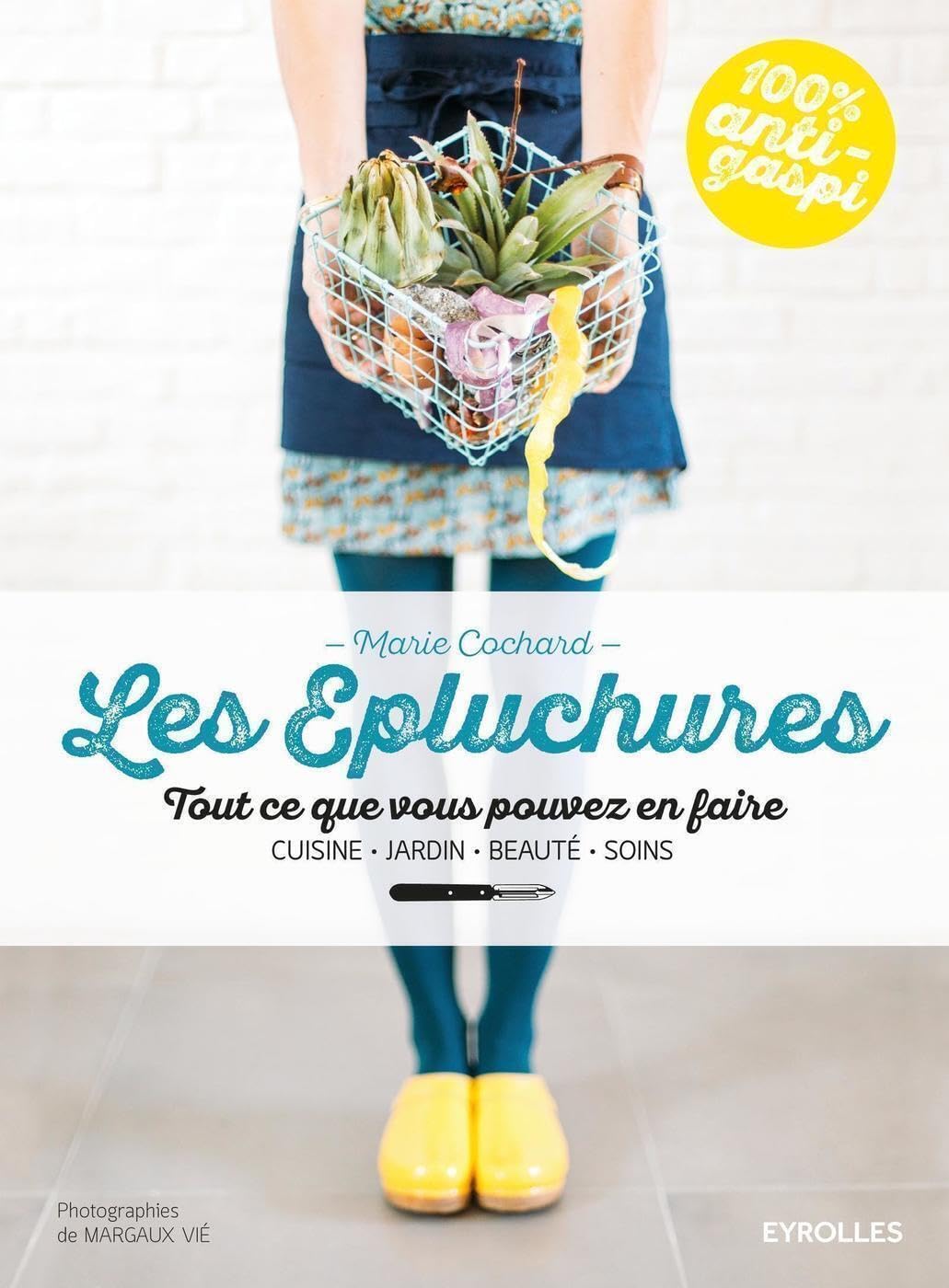 Livre Les épluchures: Tout ce que vous pouvez en faire : Cuisine, jardin, beauté, soins - Marie C...