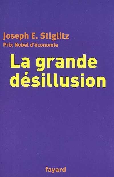 La grande désillusion - Joseph E. Stiglitz
