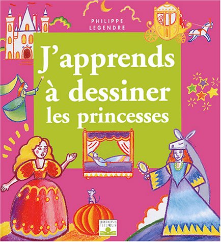 J'apprends à dessiner... : Les princesses - Philippe Legendre