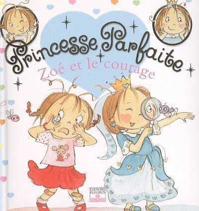 Princesse parfaites # 1 : Zoé et le courage - Fabienne Blanchut