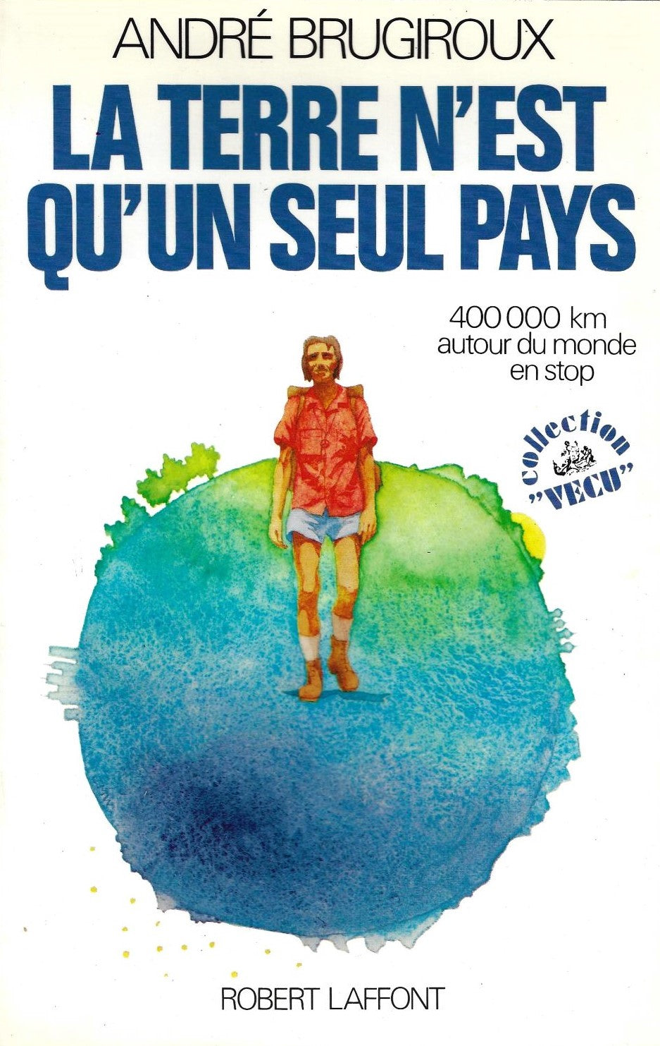 Vécu : La Terre n'est qu'un seul pays : 400000km autour du monde en stop - André Brugiroux